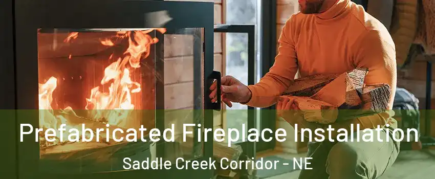 Prefabricated Fireplace Installation Saddle Creek Corridor - NE