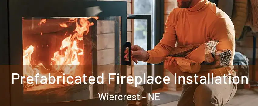 Prefabricated Fireplace Installation Wiercrest - NE