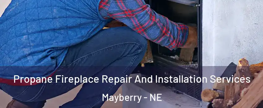 Propane Fireplace Repair And Installation Services Mayberry - NE