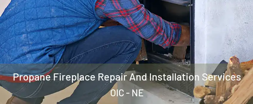 Propane Fireplace Repair And Installation Services OIC - NE