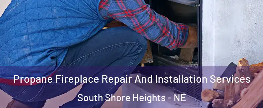 Propane Fireplace Repair And Installation Services South Shore Heights - NE