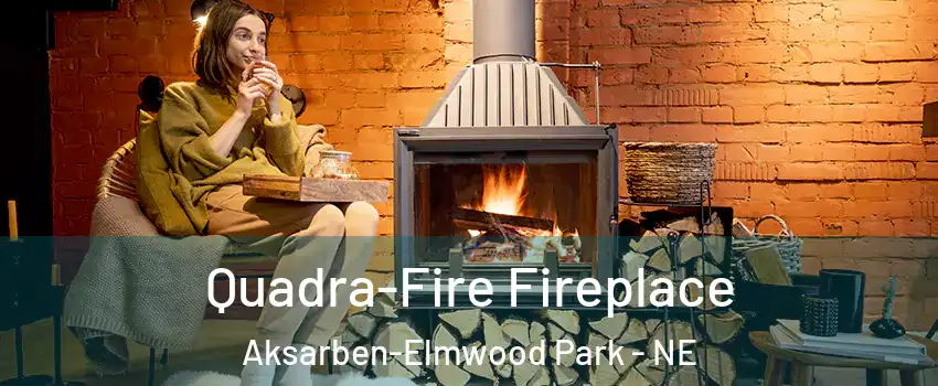 Quadra-Fire Fireplace Aksarben-Elmwood Park - NE