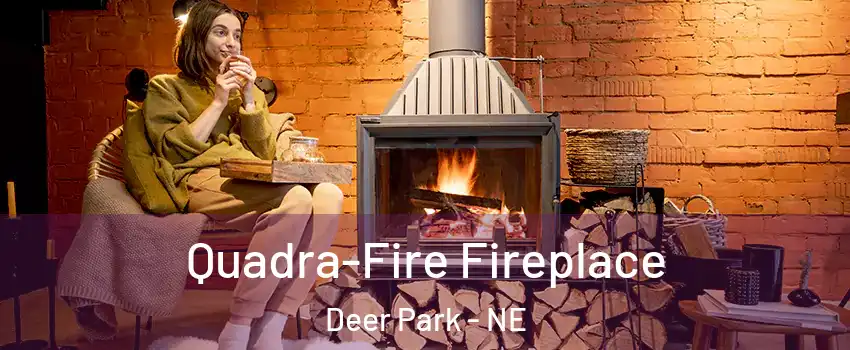 Quadra-Fire Fireplace Deer Park - NE