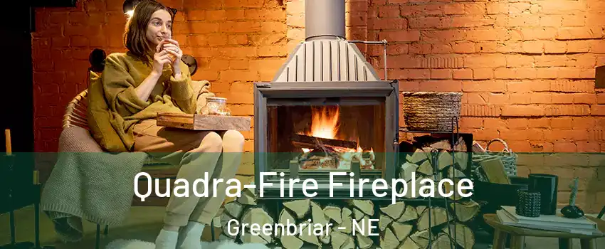 Quadra-Fire Fireplace Greenbriar - NE