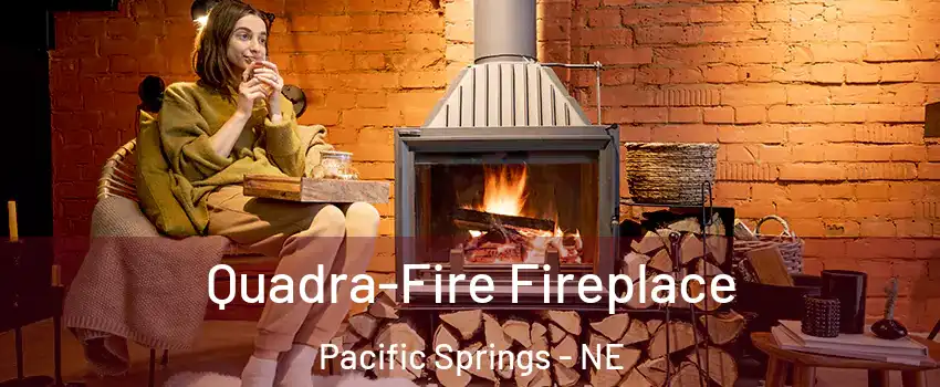Quadra-Fire Fireplace Pacific Springs - NE