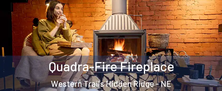 Quadra-Fire Fireplace Western Trails Hidden Ridge - NE