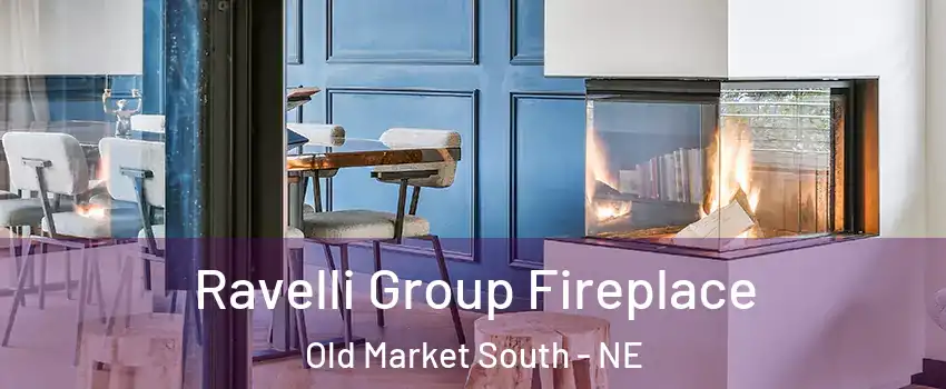 Ravelli Group Fireplace Old Market South - NE