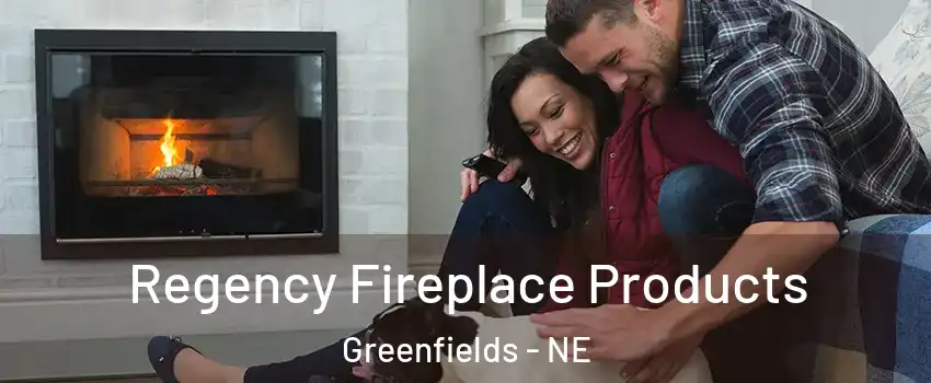 Regency Fireplace Products Greenfields - NE