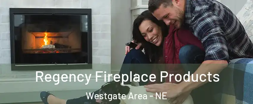 Regency Fireplace Products Westgate Area - NE