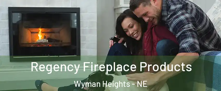 Regency Fireplace Products Wyman Heights - NE