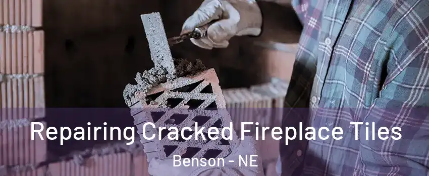 Repairing Cracked Fireplace Tiles Benson - NE