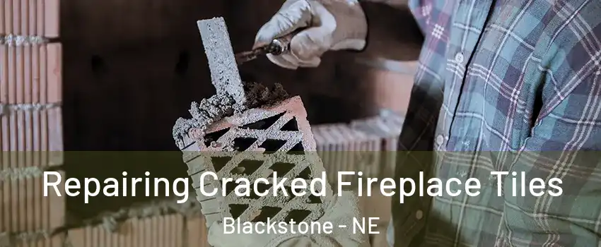 Repairing Cracked Fireplace Tiles Blackstone - NE