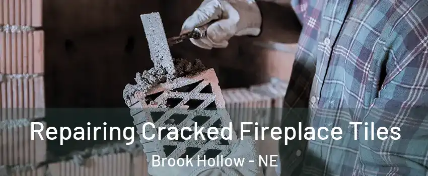 Repairing Cracked Fireplace Tiles Brook Hollow - NE
