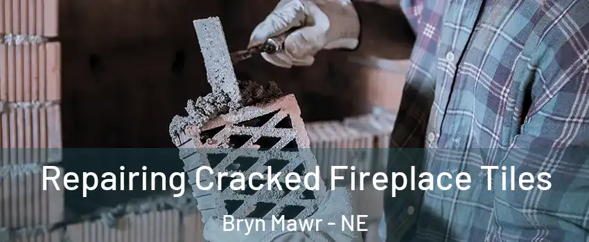 Repairing Cracked Fireplace Tiles Bryn Mawr - NE