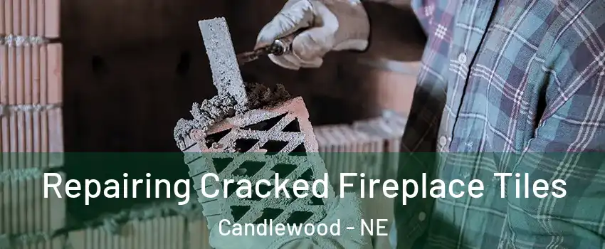 Repairing Cracked Fireplace Tiles Candlewood - NE
