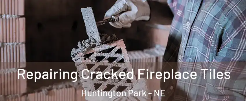 Repairing Cracked Fireplace Tiles Huntington Park - NE