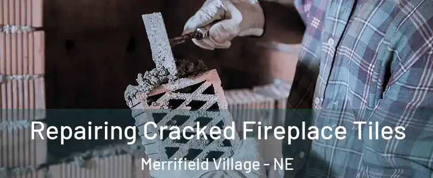 Repairing Cracked Fireplace Tiles Merrifield Village - NE