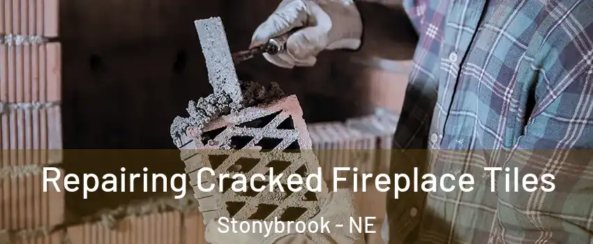 Repairing Cracked Fireplace Tiles Stonybrook - NE