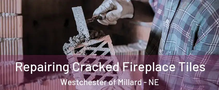 Repairing Cracked Fireplace Tiles Westchester of Millard - NE
