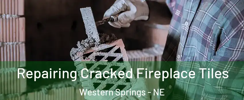 Repairing Cracked Fireplace Tiles Western Springs - NE