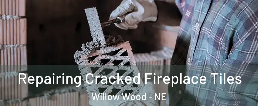 Repairing Cracked Fireplace Tiles Willow Wood - NE