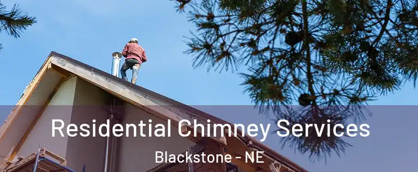 Residential Chimney Services Blackstone - NE