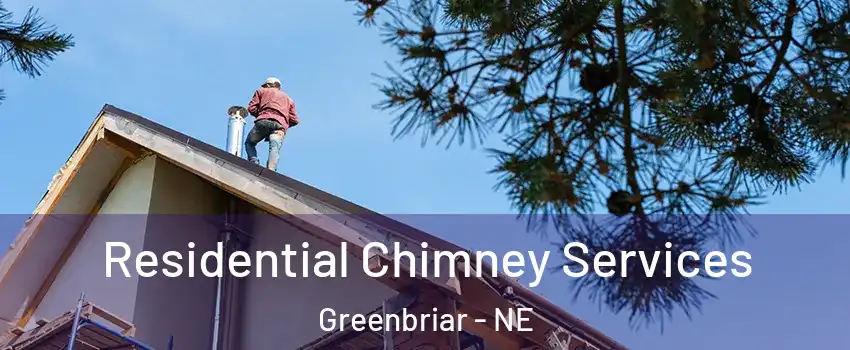Residential Chimney Services Greenbriar - NE