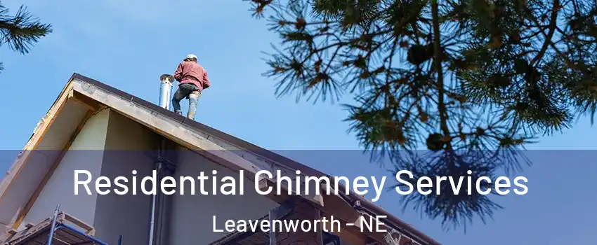 Residential Chimney Services Leavenworth - NE
