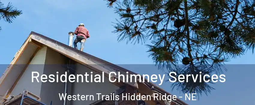 Residential Chimney Services Western Trails Hidden Ridge - NE
