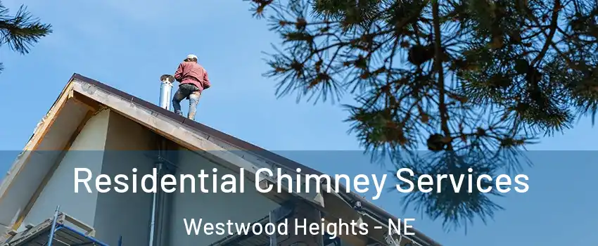 Residential Chimney Services Westwood Heights - NE