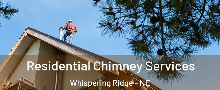 Residential Chimney Services Whispering Ridge - NE