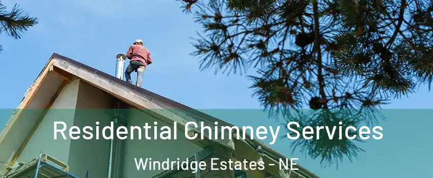 Residential Chimney Services Windridge Estates - NE