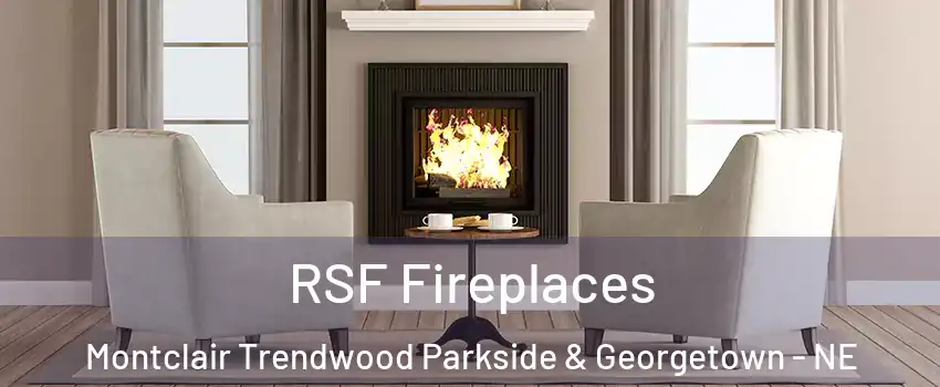 RSF Fireplaces Montclair Trendwood Parkside & Georgetown - NE