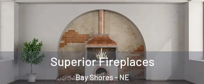 Superior Fireplaces Bay Shores - NE