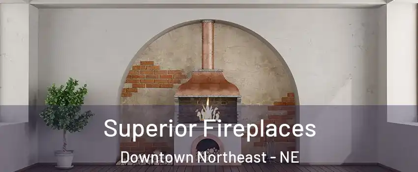 Superior Fireplaces Downtown Northeast - NE