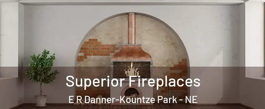 Superior Fireplaces E R Danner-Kountze Park - NE