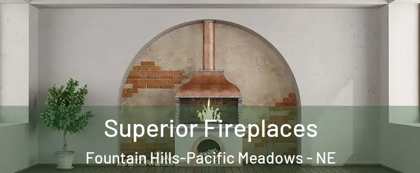 Superior Fireplaces Fountain Hills-Pacific Meadows - NE