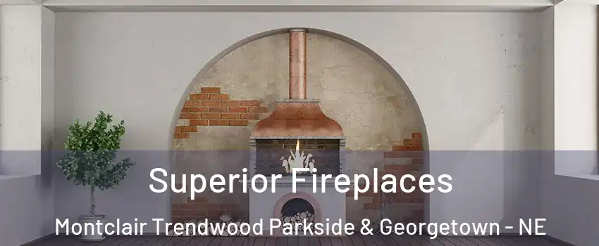 Superior Fireplaces Montclair Trendwood Parkside & Georgetown - NE