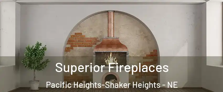 Superior Fireplaces Pacific Heights-Shaker Heights - NE