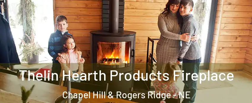 Thelin Hearth Products Fireplace Chapel Hill & Rogers Ridge - NE