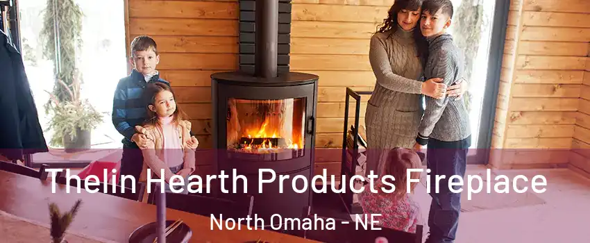 Thelin Hearth Products Fireplace North Omaha - NE