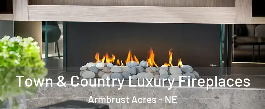 Town & Country Luxury Fireplaces Armbrust Acres - NE