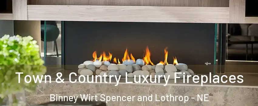Town & Country Luxury Fireplaces Binney Wirt Spencer and Lothrop - NE