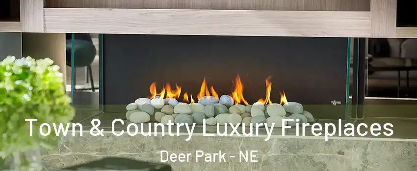 Town & Country Luxury Fireplaces Deer Park - NE