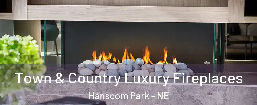Town & Country Luxury Fireplaces Hanscom Park - NE