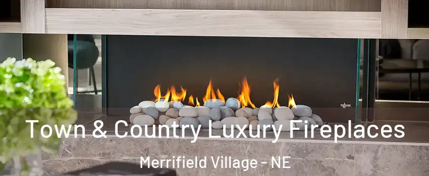 Town & Country Luxury Fireplaces Merrifield Village - NE