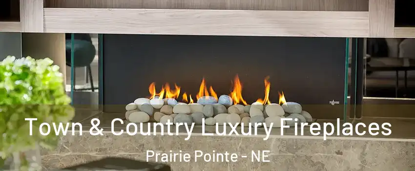 Town & Country Luxury Fireplaces Prairie Pointe - NE