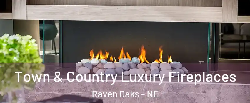 Town & Country Luxury Fireplaces Raven Oaks - NE