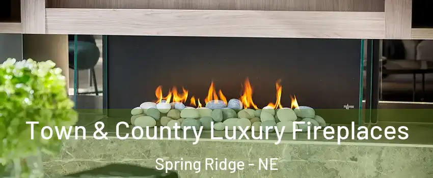 Town & Country Luxury Fireplaces Spring Ridge - NE