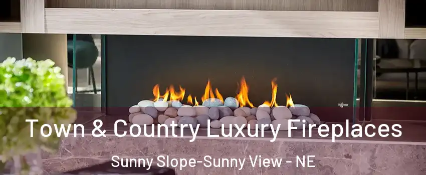 Town & Country Luxury Fireplaces Sunny Slope-Sunny View - NE